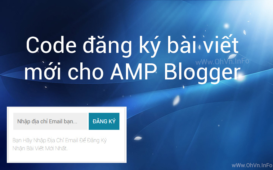Chia sẻ code đăng ký nhận bài viết mới cho AMP Blogger