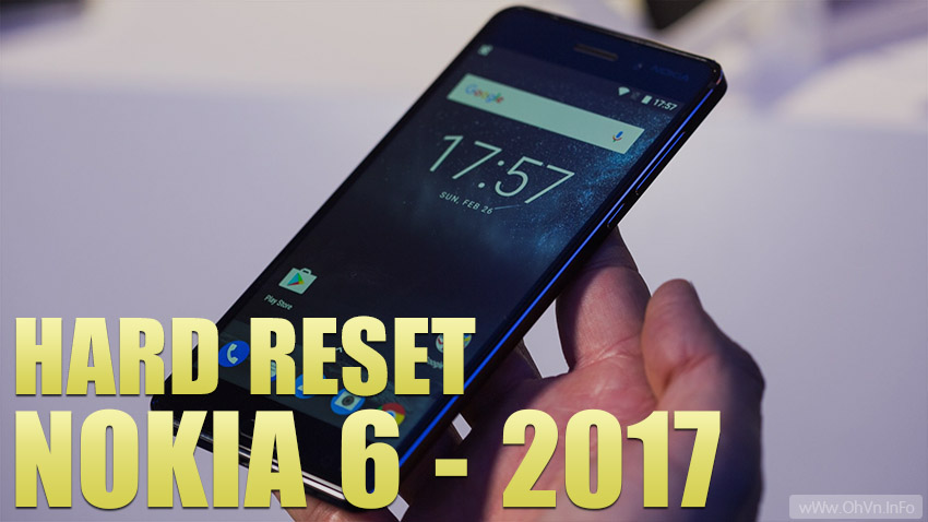 Hướng dẫn Hard Reset Nokia 6 – 2017