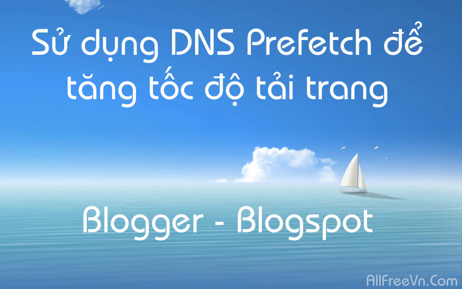 Sử dụng DNS Prefetch để tăng tốc độ tải trang Blogger – Blogspot