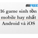 16 game sinh tồn mobile hay nhất Android và iOS