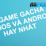 17 game Gacha cho iOS và Android hay nhất