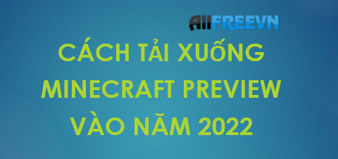 Cách tải xuống Minecraft Preview vào năm 2022 dễ nhất