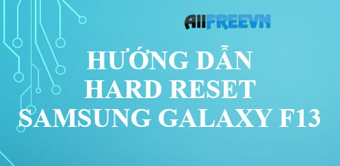Hướng dẫn Hard Reset Samsung Galaxy F13 mới nhất