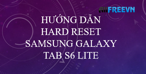 Hướng dẫn Hard Reset Samsung Galaxy Tab S6 Lite mới nhất 2022