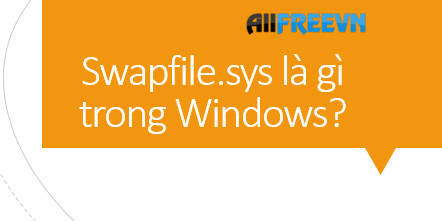 Swapfile.sys là gì trong Windows và có thể xóa Swapfile.sys không?
