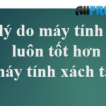 10 lý do máy tính bàn luôn tốt hơn máy tính xách tay