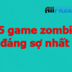 15 game zombie đáng sợ nhất bạn chơi chưa