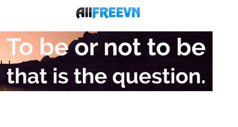 To be or not to be – Tồn tại hay không tồn tại là câu nói của ai?