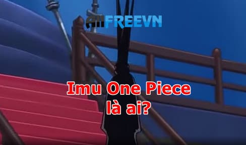 Imu One Piece là ai? Sức mạnh tuyệt đối Imu One Piece ai cũng sợ