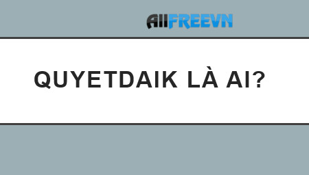 Quyetdaik là ai? Huyền thoại Quyetdaik một thời ai còn nhớ