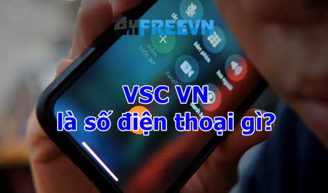 VSC VN là số điện thoại gì? Không đọc sẽ chịu thiệt đấy