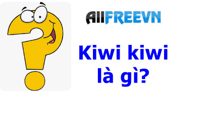 Kiwi kiwi là gì? Giải nghĩa Kiwi Kiwi TikTok đúng nhất