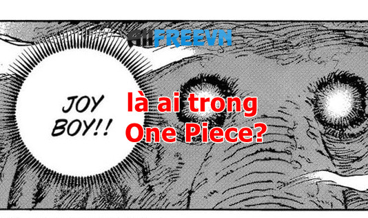 Joy Boy trong One Piece là ai? Thông tin Joy Boy mới nhất phải đọc