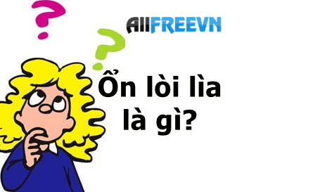 Ổn lòi lìa là gì? Ngã ngửa câu trả lời bá đạo