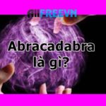 Abracadabra là gì? Giải thích ý nghĩa abracadabra mới nhất