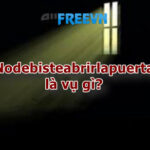 Nodebisteabrirlapuerta là vụ gì? Điềm cảnh báo trước đáng sợ chưa ai biết